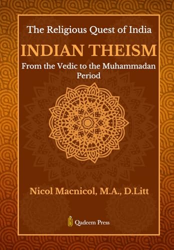 The Religious Quest of India: Indian Theism : From the Vedic to the Muhammadan Period von Qadeem Press