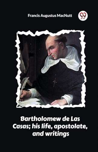 Bartholomew de Las Casas; his life, apostolate, and writings von Double 9 Books