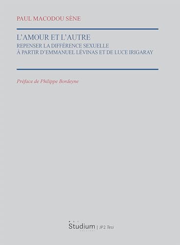 L'Amour et l'autre. Repenser la différence sexuelle à partir d'Emmauel Lévinas et de Luce Irigaray (Istituto Giovanni Paolo II. Tesi) von Studium