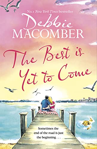 The Best Is Yet to Come: The heart-warming new novel from the New York Times #1 bestseller The Best Is Yet to Come: The heart-warming new novel from the New York Times #1 bestseller