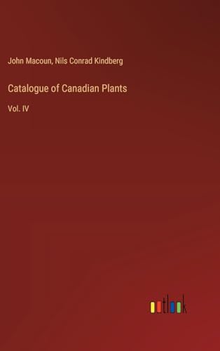 Catalogue of Canadian Plants: Vol. IV von Outlook Verlag
