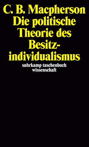Suhrkamp Taschenbücher Wissenschaft, Nr.41, Die politische Theorie des Besitzindividualismus: Von Hobbes bis Locke. Aus dem Englischen von Arno Wittekind (suhrkamp taschenbuch wissenschaft)