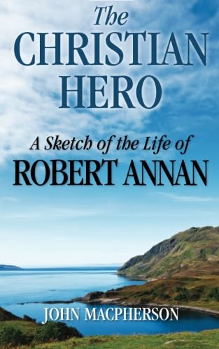 The Christian Hero: A Sketch of the Life of Robert Annan von Kingsley Press
