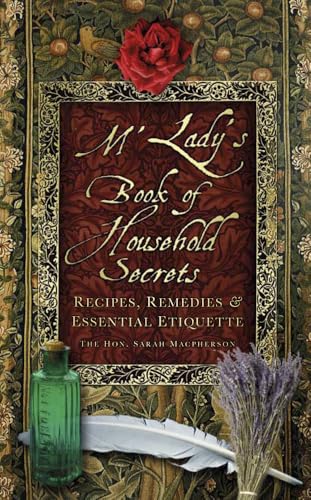 M'lady's Book of Household Secrets: Recipes, Remedies & Essential Etiquette