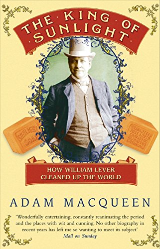 The King Of Sunlight: How William Lever Cleaned Up The World