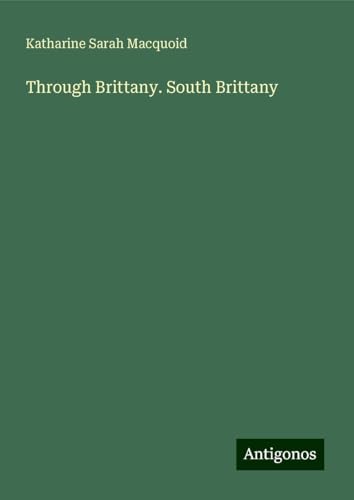 Through Brittany. South Brittany von Antigonos Verlag