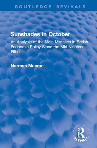 Sunshades in October: An Analysis of the Main Mistakes in British Economic Policy Since the Mid Nineteen-Fifties (Routledge Revivals) von Routledge