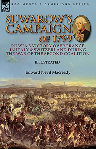 Suwarow's Campaign of 1799: Russia's Victory Over France in Italy & Switzerland During the War of the Second Coalition Suwarow's Campaign of 1799: Russia's Victory Over France in Italy & Switzerland During the War of the Second Coalition