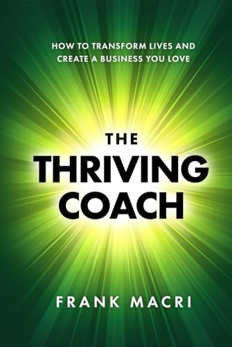 The Thriving Coach: How To Transform Lives and Create A Business You Love von selfpublishing.com