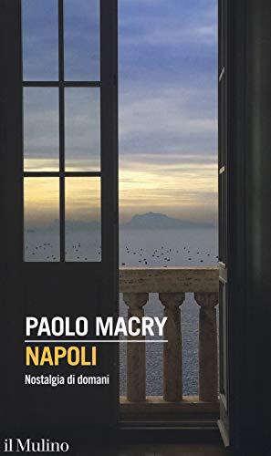 Napoli. Nostalgia di domani (Intersezioni, Band 512) von Il Mulino
