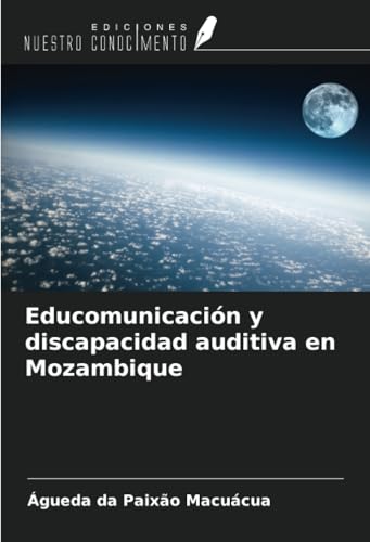 Educomunicación y discapacidad auditiva en Mozambique von Ediciones Nuestro Conocimiento