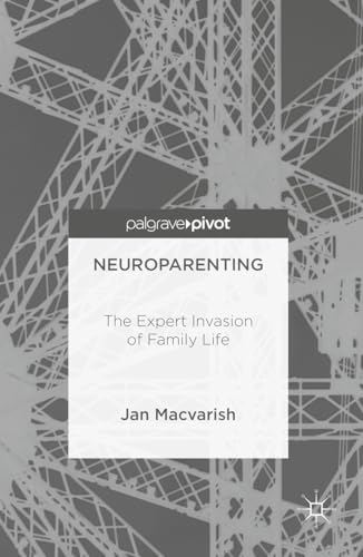 Neuroparenting: The Expert Invasion of Family Life von Palgrave Pivot
