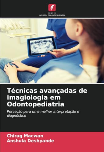 Técnicas avançadas de imagiologia em Odontopediatria: Perceção para uma melhor interpretação e diagnóstico von Edições Nosso Conhecimento