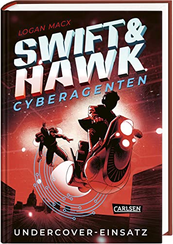 Swift & Hawk, Cyberagenten 2: Undercover-Einsatz: Actionreicher Spionage-Thriller für Jugendliche ab 10 (2) von Carlsen