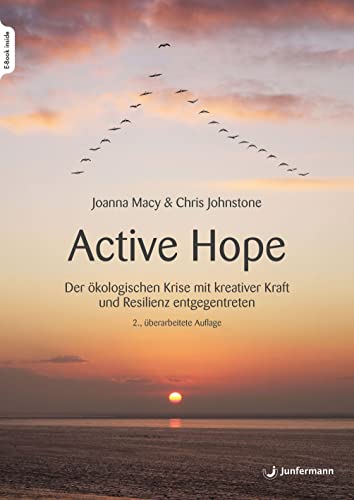 Active Hope: Der ökologischen Krise mit kreativer Kraft und Resilienz entgegentreten Active Hope: Der ökologischen Krise mit kreativer Kraft und Resilienz entgegentreten