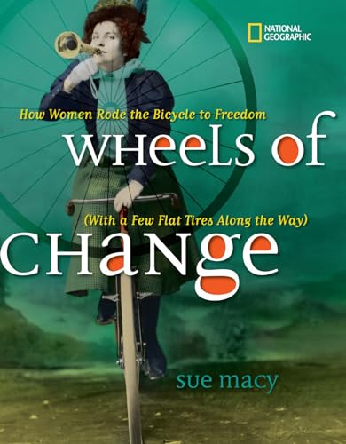 Wheels of Change: How Women Rode the Bicycle to Freedom (With a Few Flat Tires Along the Way) von National Geographic Kids