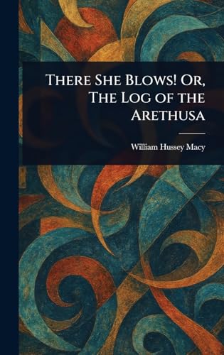 There She Blows! Or, The Log of the Arethusa von Anson Street Press