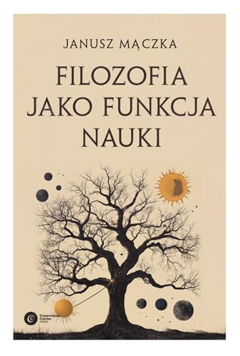 Filozofia jako funkcja nauki: Nauka a filozofia w ujęciu Joachima Metallmanna Filozofia jako funkcja nauki: Nauka a filozofia w ujęciu Joachima Metallmanna von Copernicus Center Press