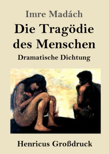 Die Tragödie des Menschen (Großdruck): Dramatische Dichtung von Henricus