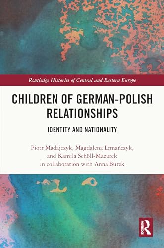 Children of German-Polish Relationships: Identity and Nationality (Routledge Histories of Central and Eastern Europe) von Routledge
