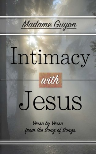 Intimacy with Jesus: Verse by Verse From the Song of Songs