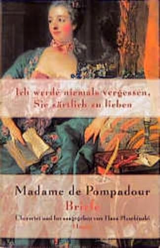 Ich werde niemals vergessen, Sie zärtlich zu lieben: Madame de Pompadour. Briefe von Hanser, Carl GmbH + Co.