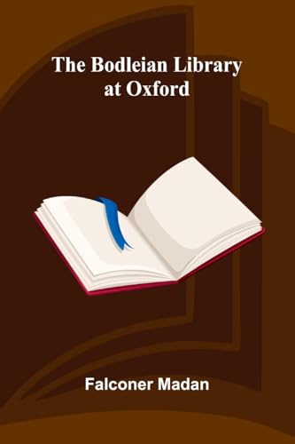 The Bodleian Library At Oxford The Bodleian Library At Oxford von Alpha Editions