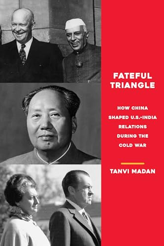 Fateful Triangle: How China Shaped U.S.-India Relations During the Cold War von Brookings Institution Press