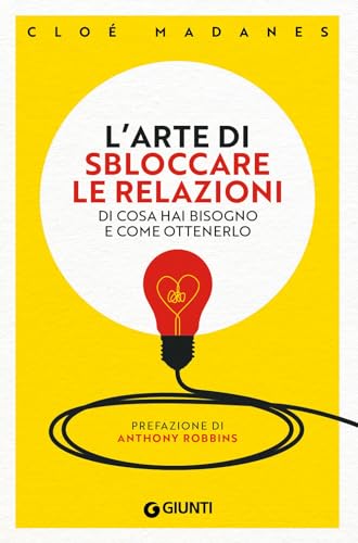 L'arte di sbloccare le relazioni. Di cosa hai bisogno e come ottenerlo (Saggi. Psicologia) von Giunti Psicologia.IO