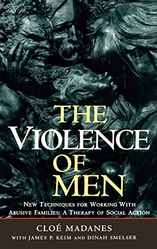 The Violence of Men: New Techniques for Working with Abusive Families: A Therapy of Social Action (Jossey-Bass Social and Behavioral Sciences)