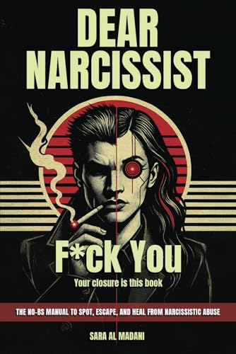 Dear Narcissist: F*ck You: (Your Closure Is This Book The No-BS Manual for Spotting, Escaping, and Healing from Narcissistic Abuse) von Independently published
