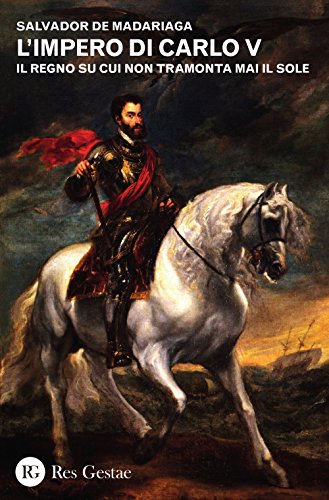 L impero di Carlo V: il regno su cui non tramonta mai il sole.: A cura di Gérard Walter. L impero di Carlo V: il regno su cui non tramonta mai il sole.: A cura di Gérard Walter. von Res Gestae