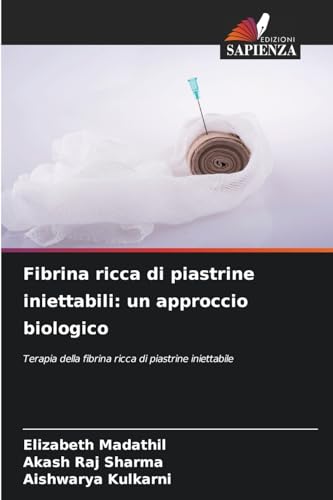 Fibrina ricca di piastrine iniettabili: un approccio biologico: Terapia della fibrina ricca di piastrine iniettabile von Edizioni Sapienza