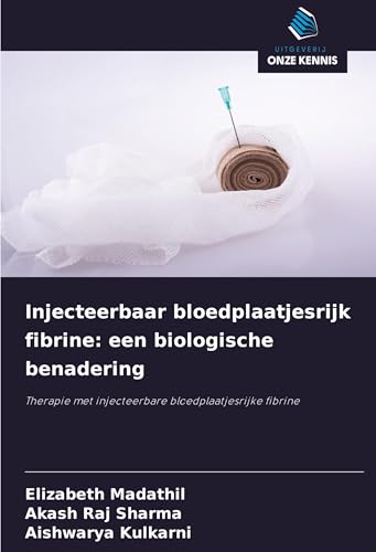 Injecteerbaar bloedplaatjesrijk fibrine: een biologische benadering: Therapie met injecteerbare bloedplaatjesrijke fibrine von Uitgeverij Onze Kennis