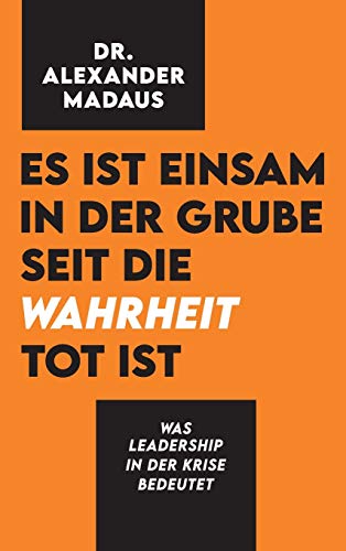 Es ist einsam in der Grube seit die Wahrheit tot ist: Was Leadership in der Krise bedeutet von tredition