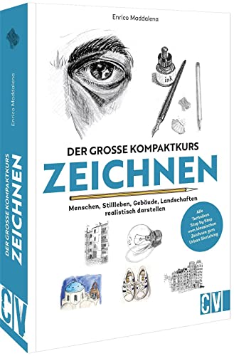 Zeichenschule Erwachsene – Der große Kompaktkurs Zeichnen: Menschen, Stillleben, Gebäude, Landschaften realistisch darstellen. Zeichnen für Anfänger von Christophorus Verlag