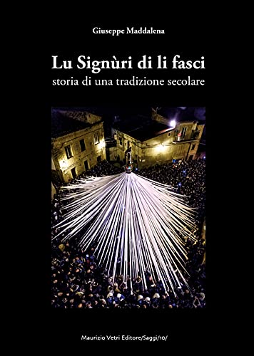 Lu Signùri di li fasci. Storia di una tradizione secolare (Saggi)