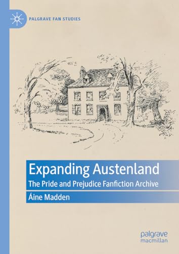 Expanding Austenland: The Pride and Prejudice Fanfiction Archive (Palgrave Fan Studies) von Palgrave Macmillan