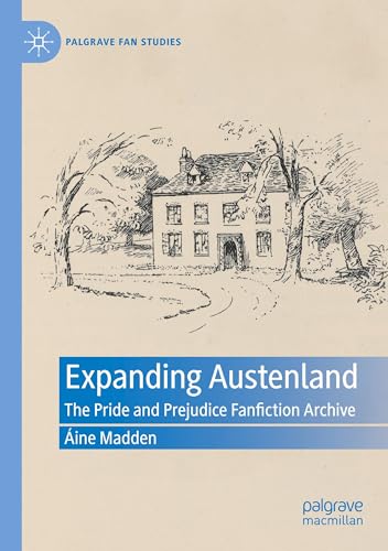 Expanding Austenland: The Pride and Prejudice Fanfiction Archive (Palgrave Fan Studies) von Palgrave Macmillan