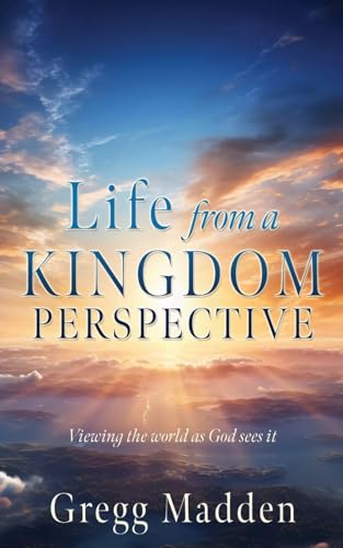 Life from a KINGDOM PERSPECTIVE von Xulon Press