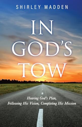 In God's Tow: Hearing God's Plan, Following His Vision, Completing His Mission In God's Tow: Hearing God's Plan, Following His Vision, Completing His Mission von Trilogy Christian Publishing