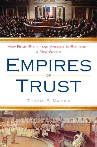 Empires of Trust: How Rome Built--and America Is Building--a New World