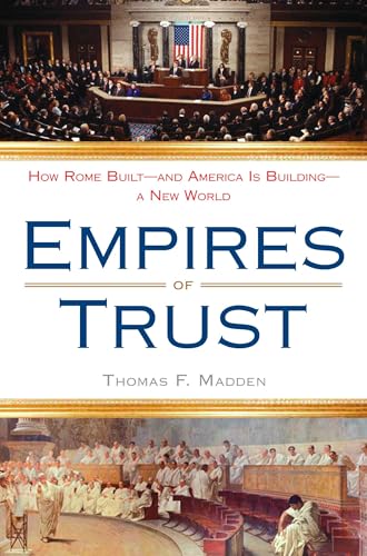 Empires of Trust: How Rome Built--and America Is Building--a New World