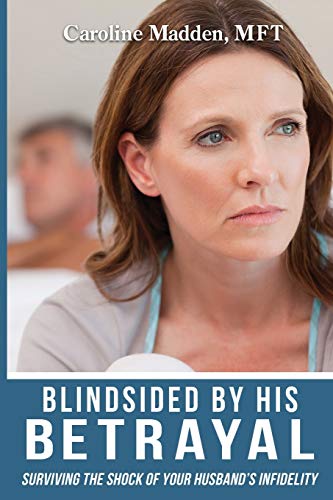 Blindsided By His Betrayal: Surviving the Shock of Your Husband's Infidelity (Surviving Infidelity, Advice from a Marriage Thera, Band 1) von Train of Thought Press