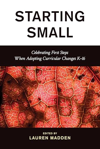 Starting Small: Celebrating First Steps When Adopting Curricular Changes K–16 von Rowman & Littlefield Publishers