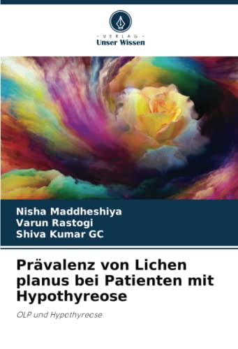 Prävalenz von Lichen planus bei Patienten mit Hypothyreose: OLP und Hypothyreose von Verlag Unser Wissen