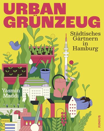 Urban Grünzeug: Städtisches Gärtnern in Hamburg von Junius Verlag GmbH