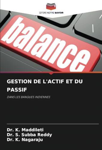 GESTION DE L'ACTIF ET DU PASSIF: DANS LES BANQUES INDIENNES von Editions Notre Savoir