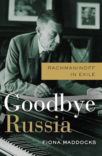 Goodbye Russia: Rachmaninoff in Exile