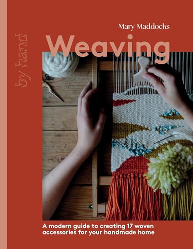Weaving: A Modern Guide to Creating 17 Woven Accessories for Your Handmade Home (By Hand)